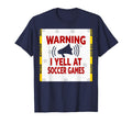 Warning I Yell Soccer Games T-Shirt - Trendy Graphic Men Women - T-Shirt, Sweatshirt, Hoodie
