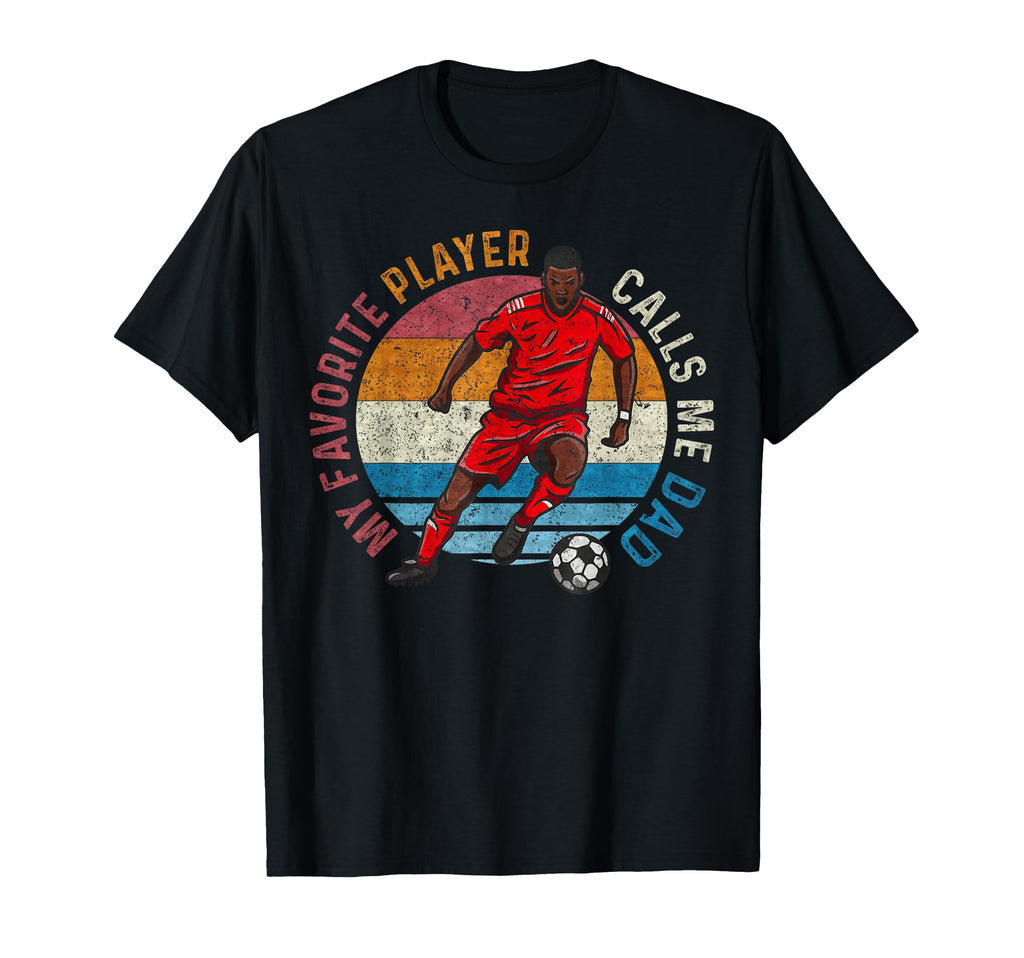 My Favorite Soccer Player Calls Me Dad T-Shirt - Unique Graphic for Adults - T-Shirt, Sweatshirt, Hoodie