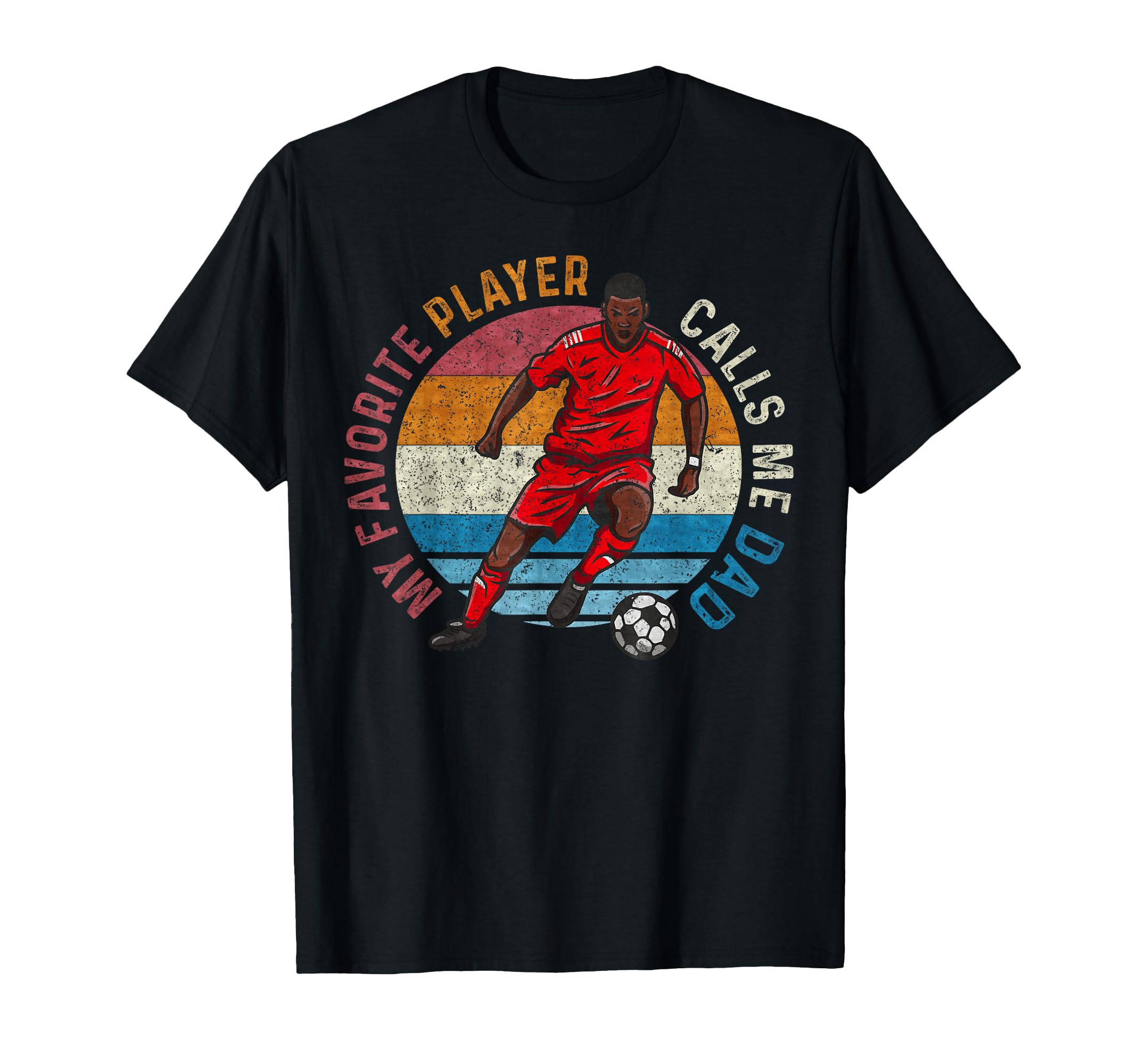 My Favorite Soccer Player Calls Me Dad T-Shirt - Unique Graphic for Adults - T-Shirt, Sweatshirt, Hoodie