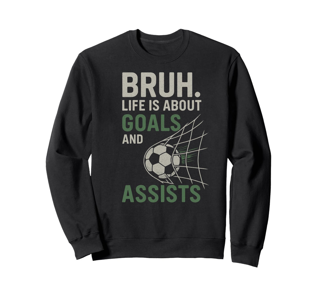 Bruh Life Is About Goals And Sweatshirt - Aesthetic Graphic for Adults - T-Shirt, Sweatshirt, Hoodie