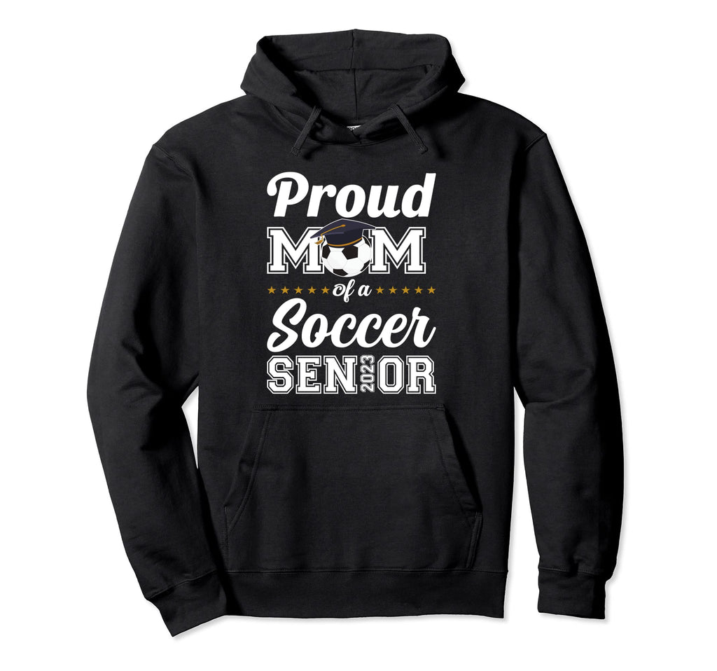 Proud Mom Soccer Senior 2023 Hoodie - Casual Everyday Wear for Adults - T-Shirt, Sweatshirt, Hoodie
