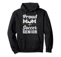 Proud Mom Soccer Senior 2023 Hoodie - Casual Everyday Wear for Adults - T-Shirt, Sweatshirt, Hoodie