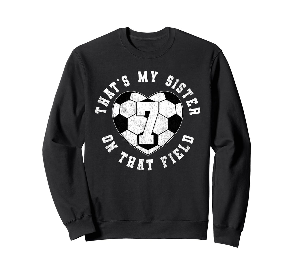 Thats My Sister Soccer Player Sweatshirt - Casual Everyday Wear Men Women - T-Shirt, Sweatshirt, Hoodie
