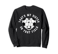 Thats My Sister Soccer Player Sweatshirt - Casual Everyday Wear Men Women - T-Shirt, Sweatshirt, Hoodie