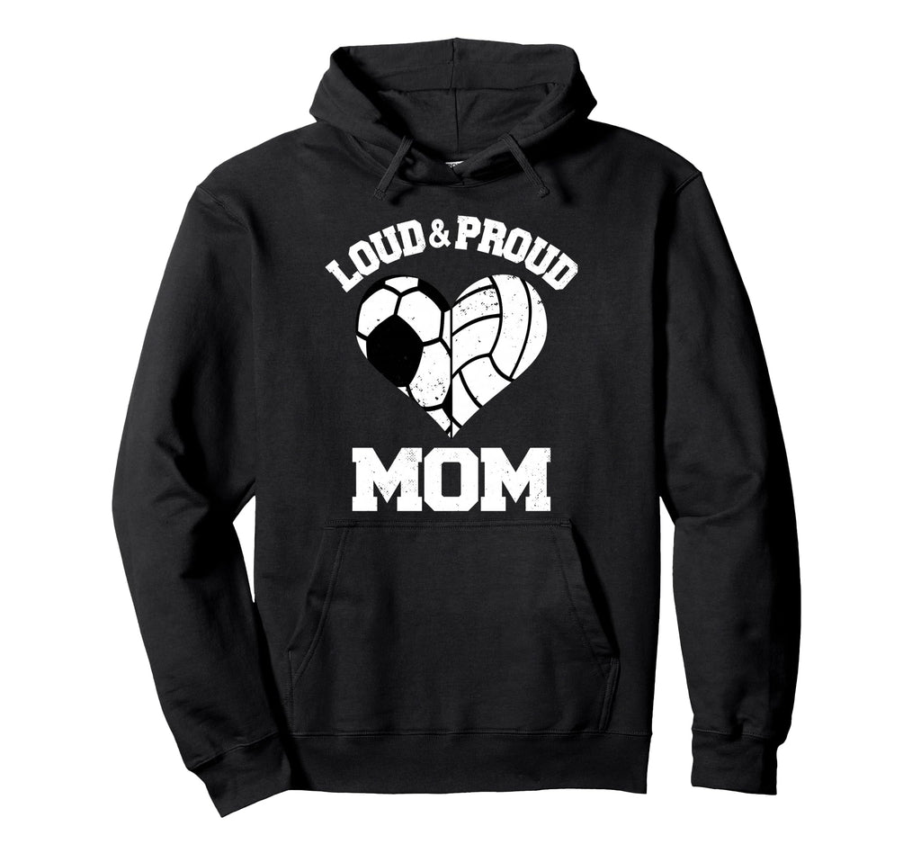 Loud Proud Mom Soccer Volleyball Hoodie - Fun Novelty Design Men Women - T-Shirt, Sweatshirt, Hoodie