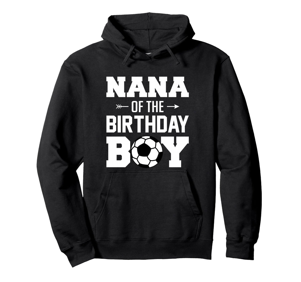 Nana Birthday Funny Soccer Family Hoodie - Trendy Graphic Men Women - T-Shirt, Sweatshirt, Hoodie