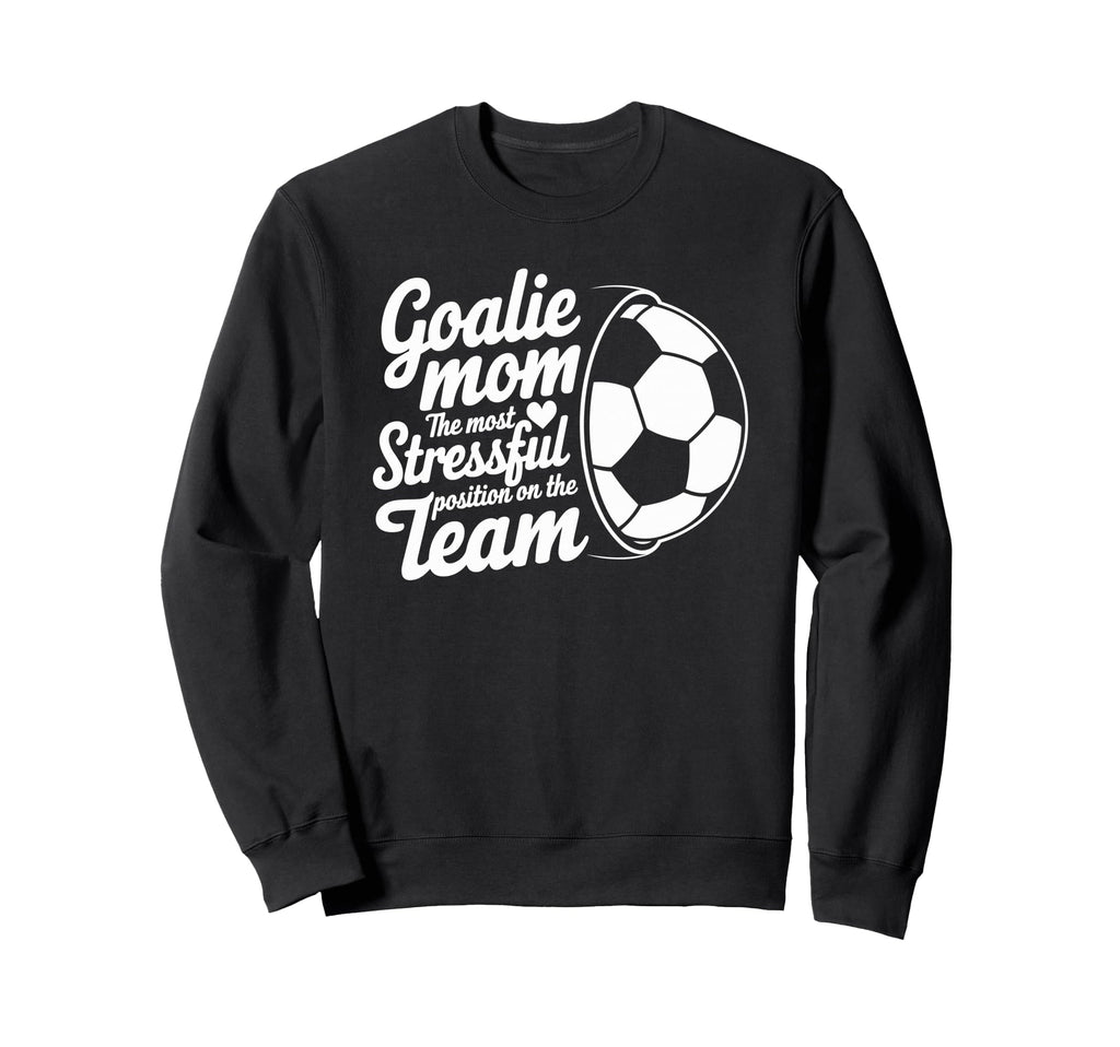 Goalkeeper Lover Most Stressful Position Sweatshirt - Graphic Print Unisex - T-Shirt, Sweatshirt, Hoodie