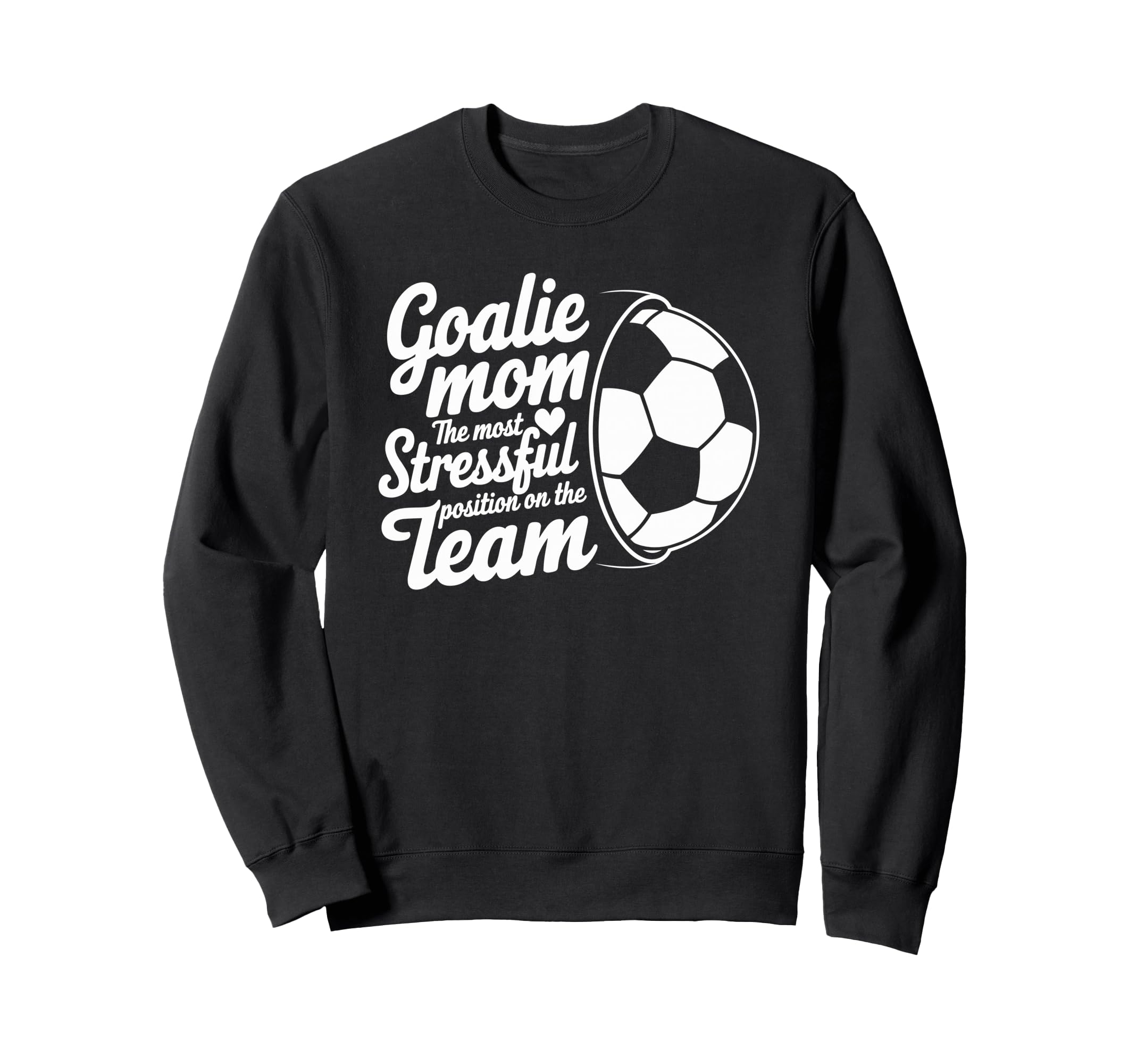 Goalkeeper Lover Most Stressful Position Sweatshirt - Graphic Print Unisex - T-Shirt, Sweatshirt, Hoodie