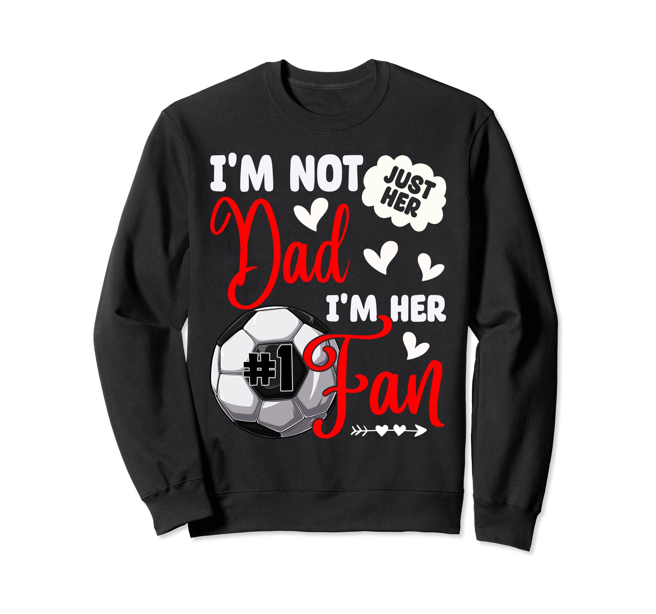 Im Not Just Her Dad Im Her Sweatshirt - Casual Everyday Wear for Adults - T-Shirt, Sweatshirt, Hoodie