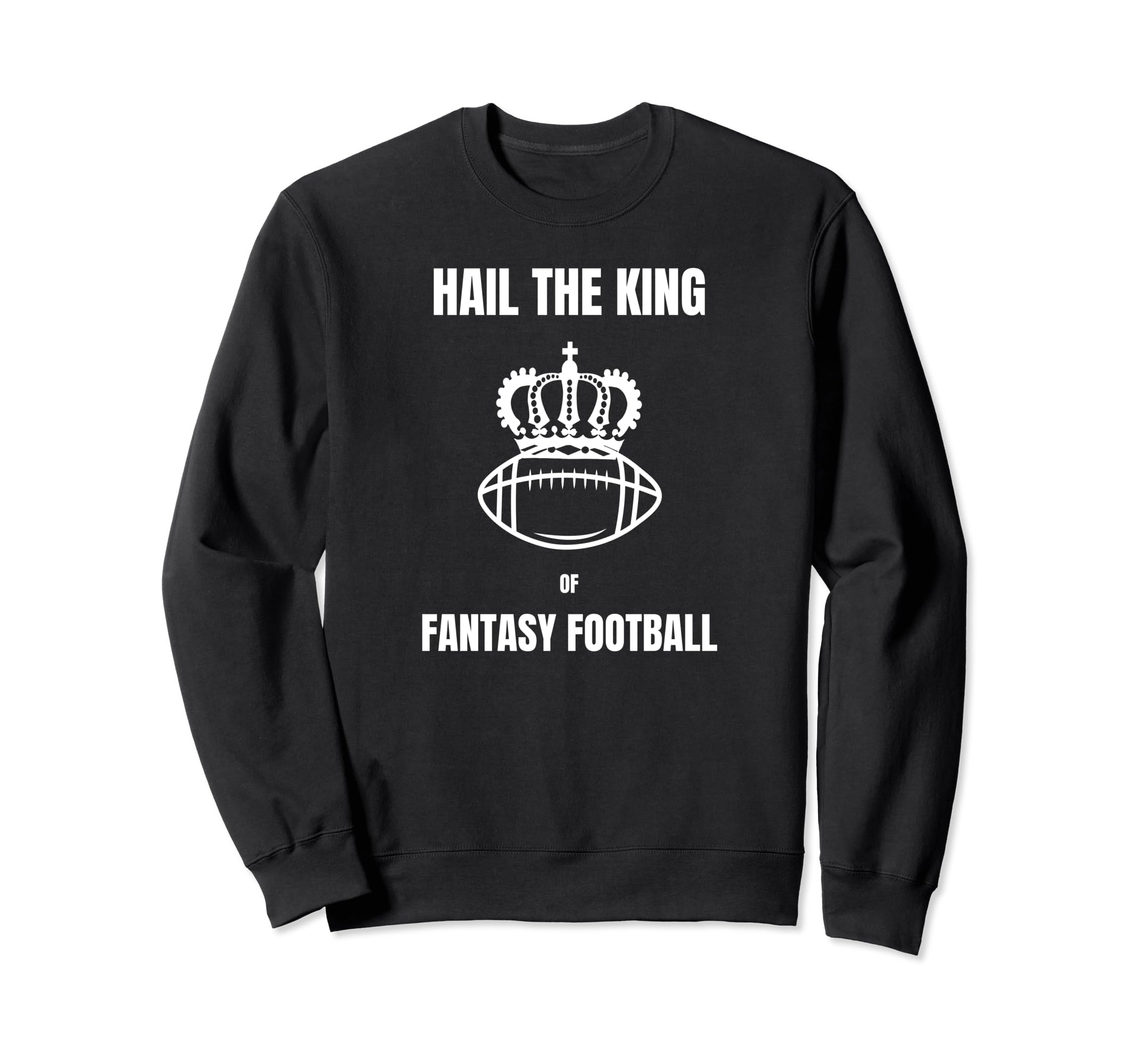 Hail King Fantasy Football American Sweatshirt - Trendy Graphic Men Women - T-Shirt, Sweatshirt, Hoodie