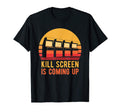 Arcade Gamer Joke Kill Screen Coming T-Shirt - Minimalist Print Men Women - T-Shirt, Sweatshirt, Hoodie