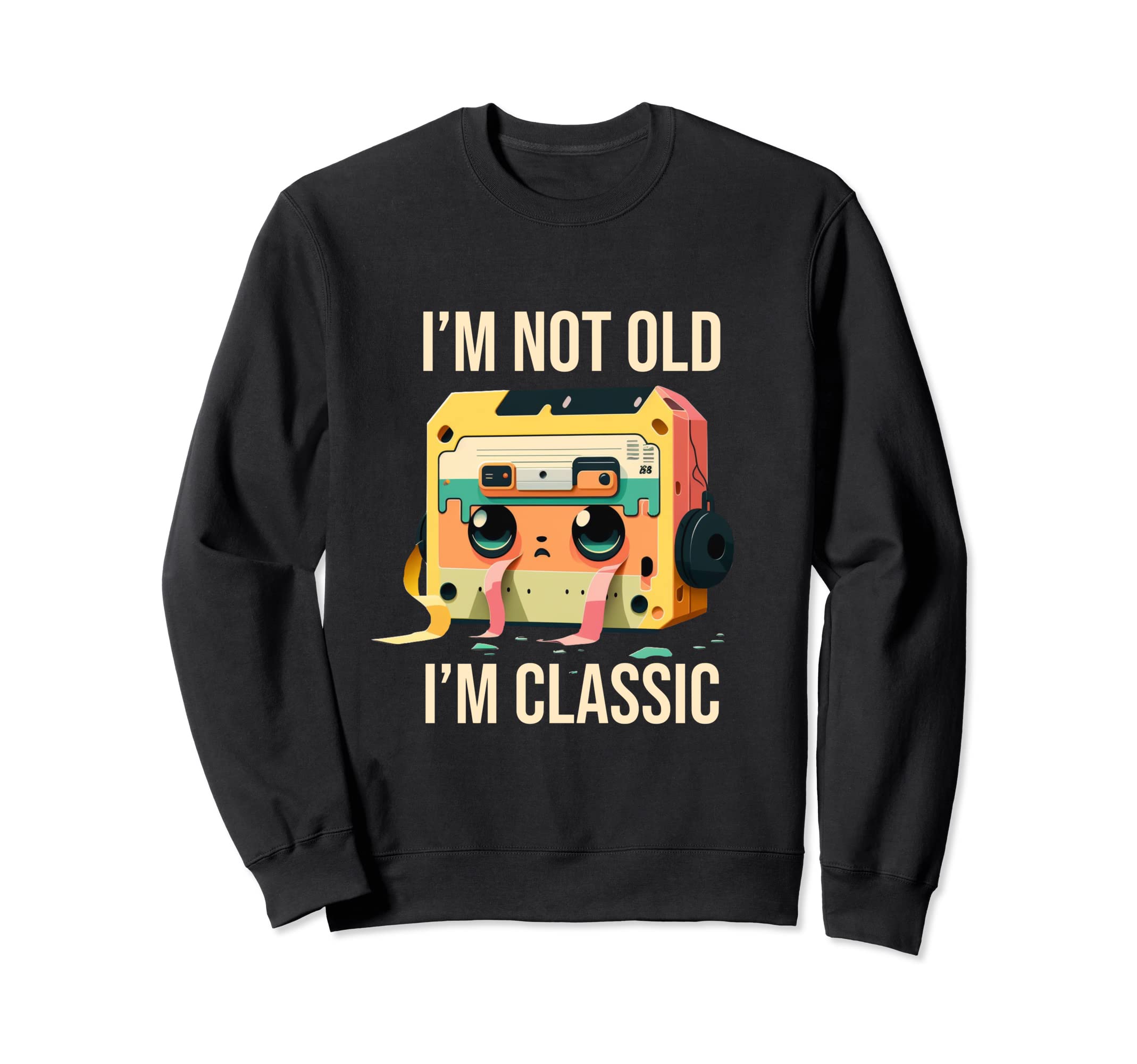 Im Not Old Im Cassette Tape Sweatshirt - Novelty Apparel Men Women - T-Shirt, Sweatshirt, Hoodie