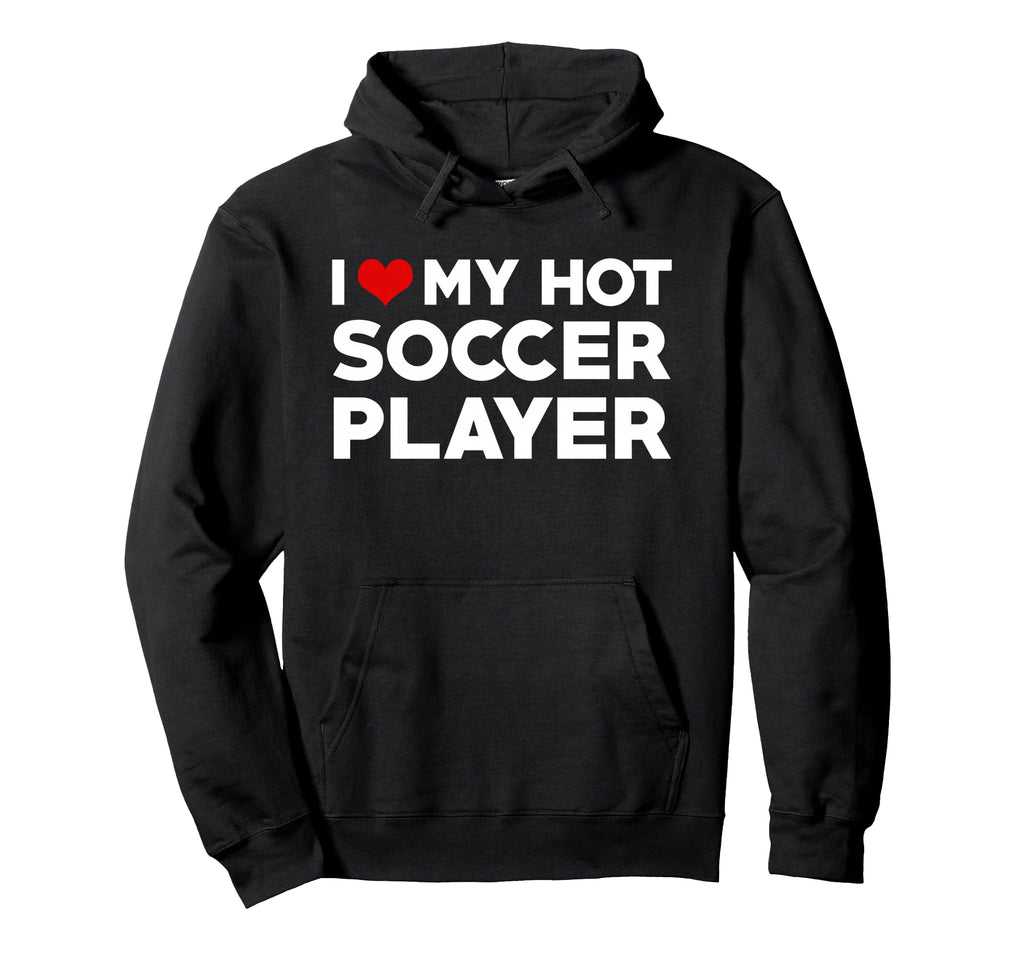 I Love My Hot Football Player Hoodie - Casual Everyday Wear Men Women - T-Shirt, Sweatshirt, Hoodie