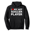 I Love My Hot Football Player Hoodie - Casual Everyday Wear Men Women - T-Shirt, Sweatshirt, Hoodie