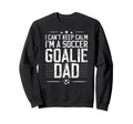 Im Soccer Goalie Dad Soccer Keeper Sweatshirt - Novelty Apparel Men Women - T-Shirt, Sweatshirt, Hoodie