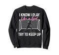 Soccer I Know I Play Like Soccer Sweatshirt - Custom Art Print for Adults - T-Shirt, Sweatshirt, Hoodie