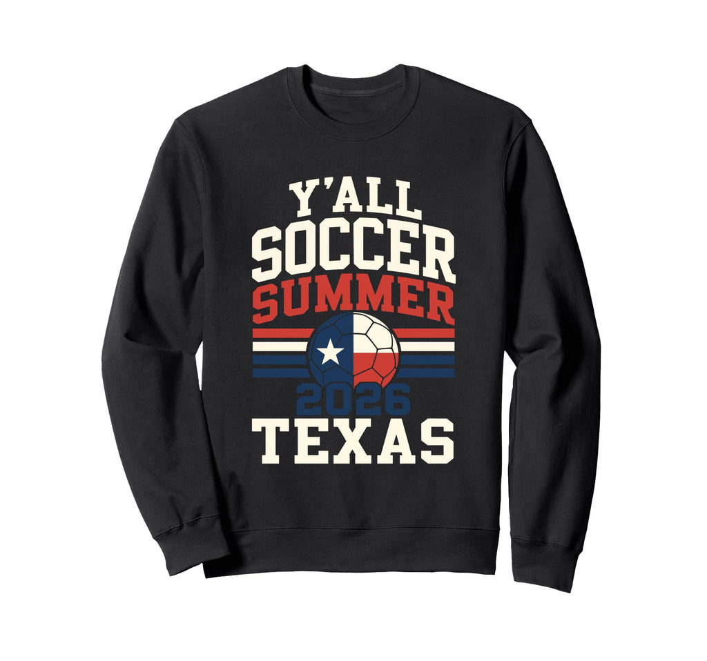 Yall Texas Soccer Summer 2026 Sweatshirt - Novelty Apparel Men Women - T-Shirt, Sweatshirt, Hoodie