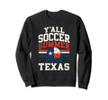 Yall Texas Soccer Summer 2026 Sweatshirt - Novelty Apparel Men Women - T-Shirt, Sweatshirt, Hoodie