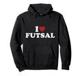 I Love Futsal Hoodie - Novelty Apparel Unisex - T-Shirt, Sweatshirt, Hoodie