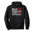 Hello 911 My Soccer Coach Is Trying To Kill Hoodie - Trendy Graphic Unisex - T-Shirt, Sweatshirt, Hoodie
