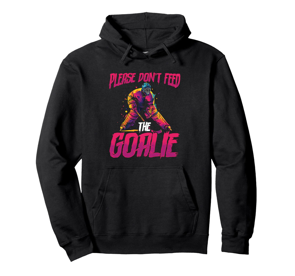 Please Dont Feed Goalie Ice Hockey Hoodie - Custom Art Print for Adults - T-Shirt, Sweatshirt, Hoodie