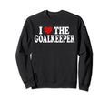I Heart Love Goalkeeper Sweatshirt - Unique Graphic Men Women - T-Shirt, Sweatshirt, Hoodie