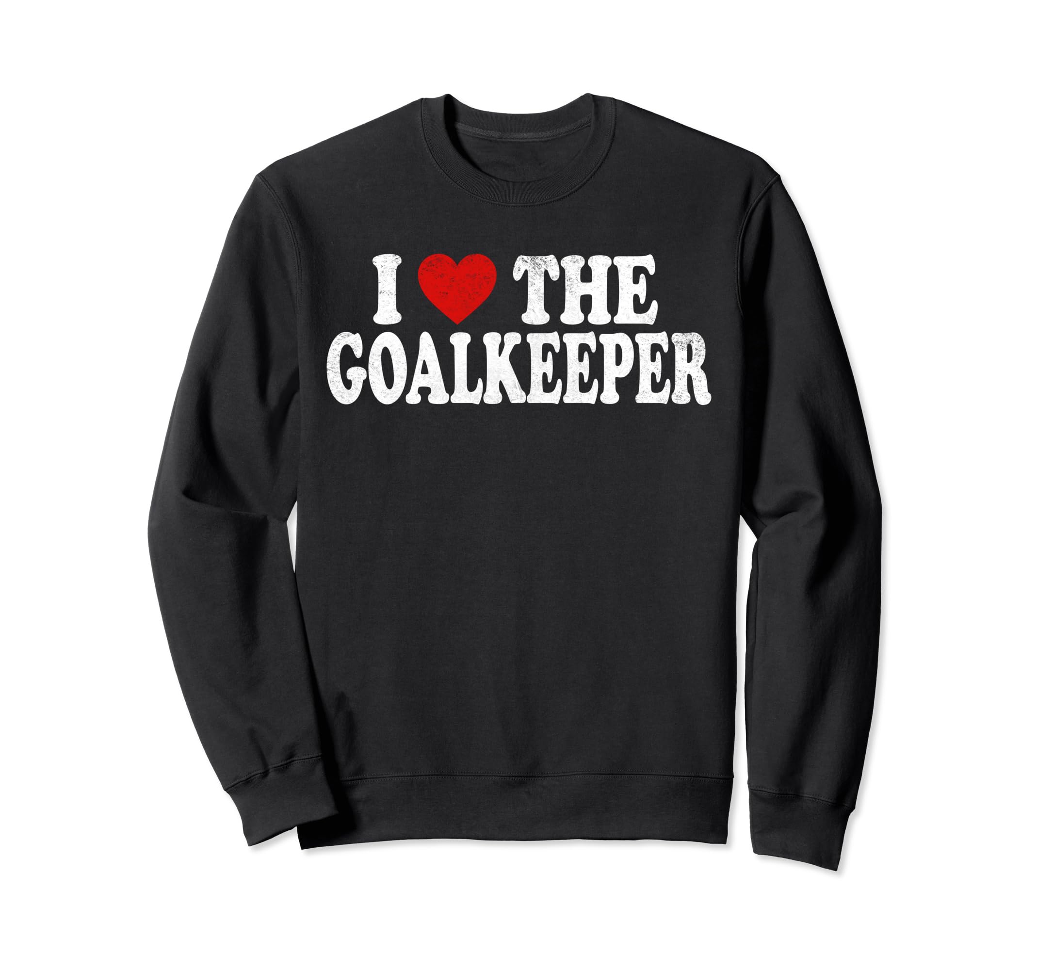 I Heart Love Goalkeeper Sweatshirt - Unique Graphic Men Women - T-Shirt, Sweatshirt, Hoodie