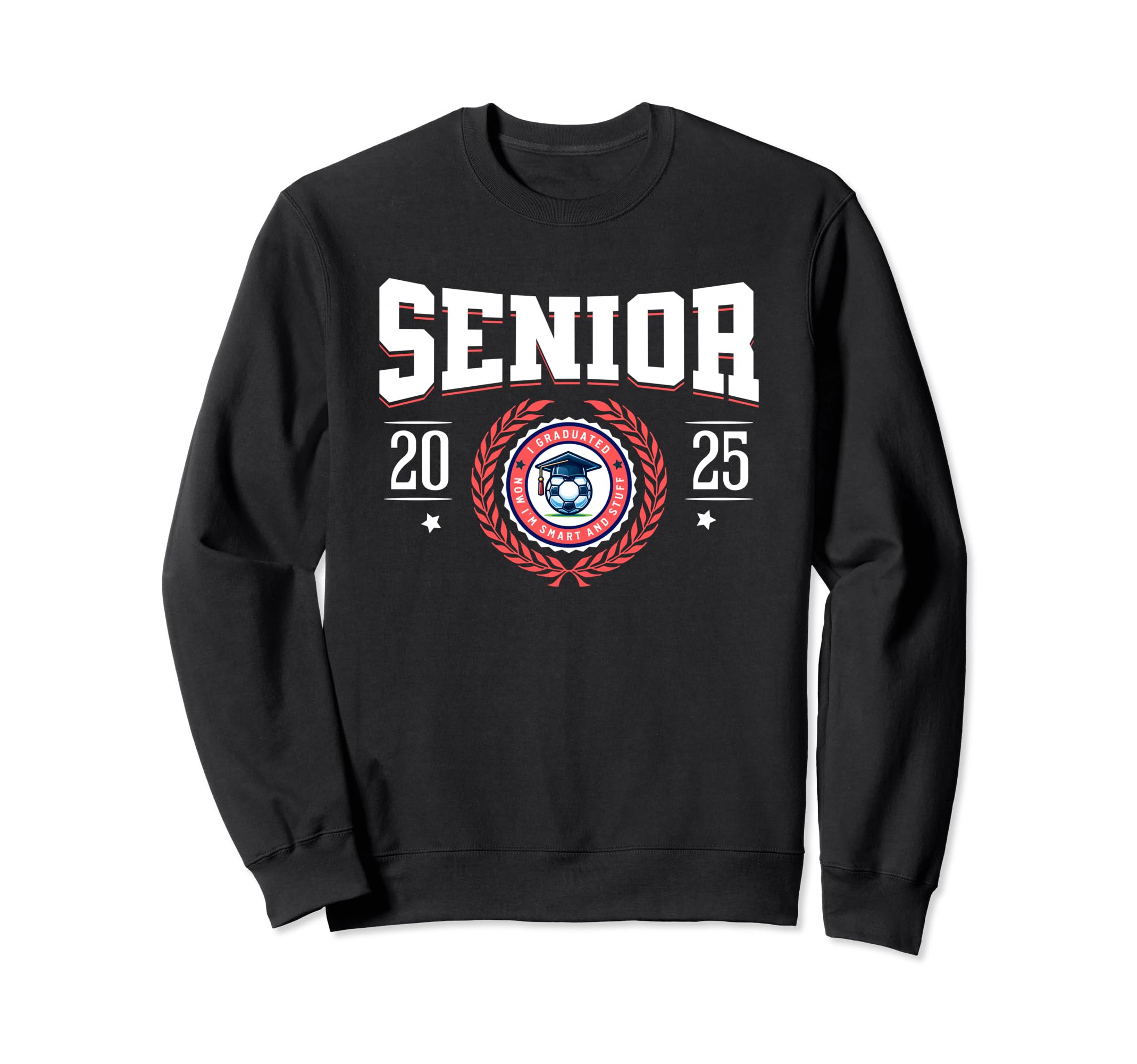 Senior Class 2025 I Graduated Funny Sweatshirt - Graphic Print Unisex - T-Shirt, Sweatshirt, Hoodie