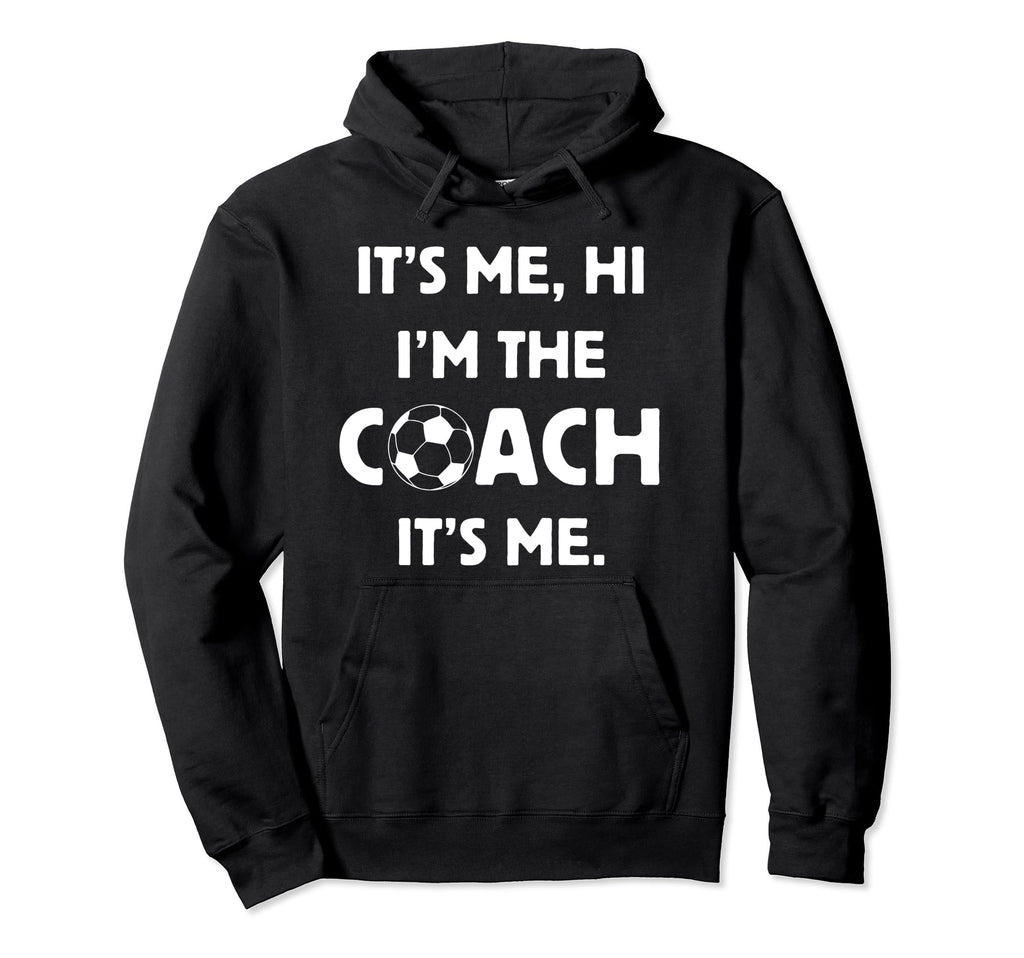 Soccer Coach Hi Its Me Im Coach Futbol Hoodie - Trendy Graphic Men Women - T-Shirt, Sweatshirt, Hoodie