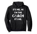Soccer Coach Hi Its Me Im Coach Futbol Hoodie - Trendy Graphic Men Women - T-Shirt, Sweatshirt, Hoodie