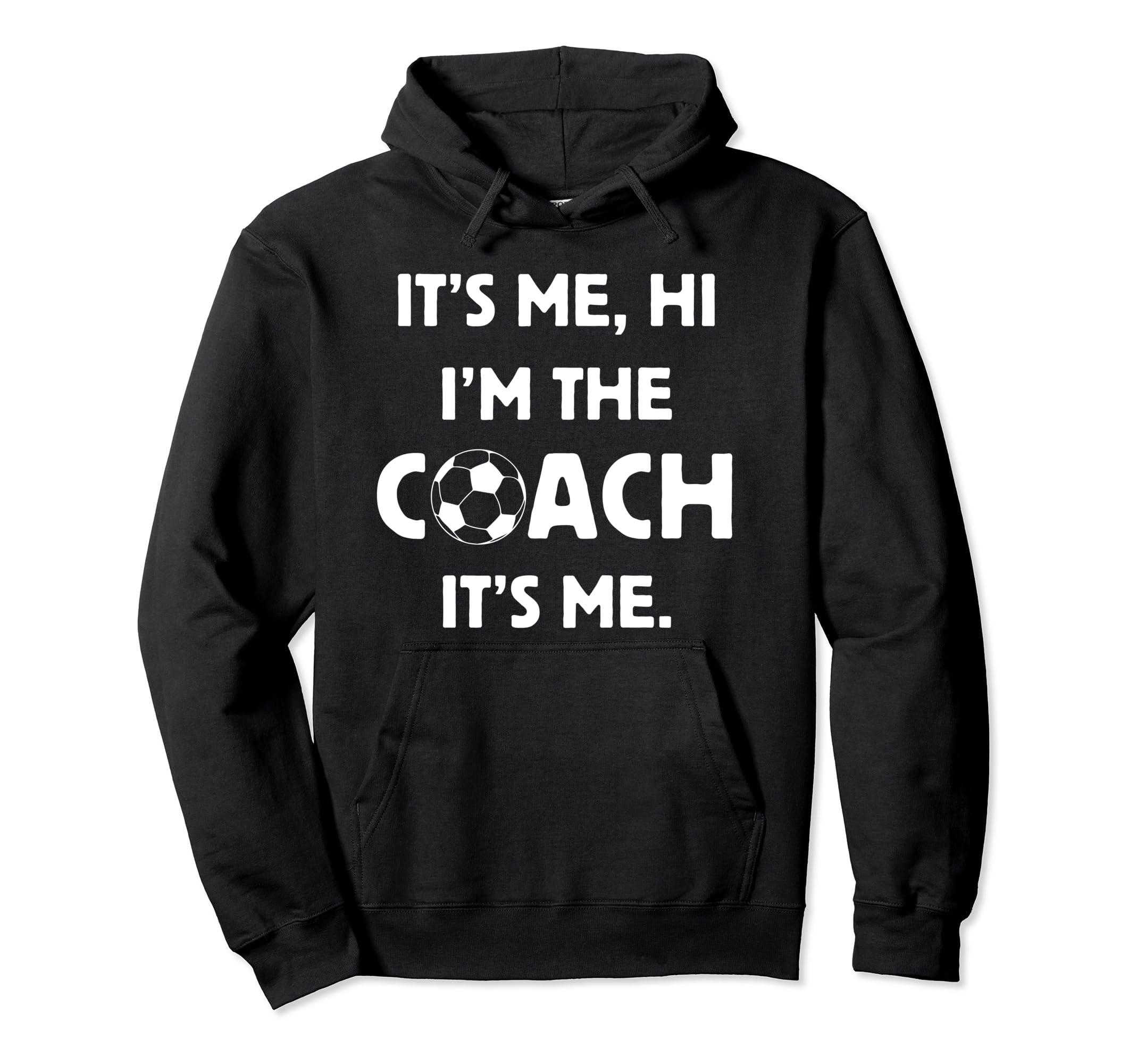 Soccer Coach Hi Its Me Im Coach Futbol Hoodie - Trendy Graphic Men Women - T-Shirt, Sweatshirt, Hoodie
