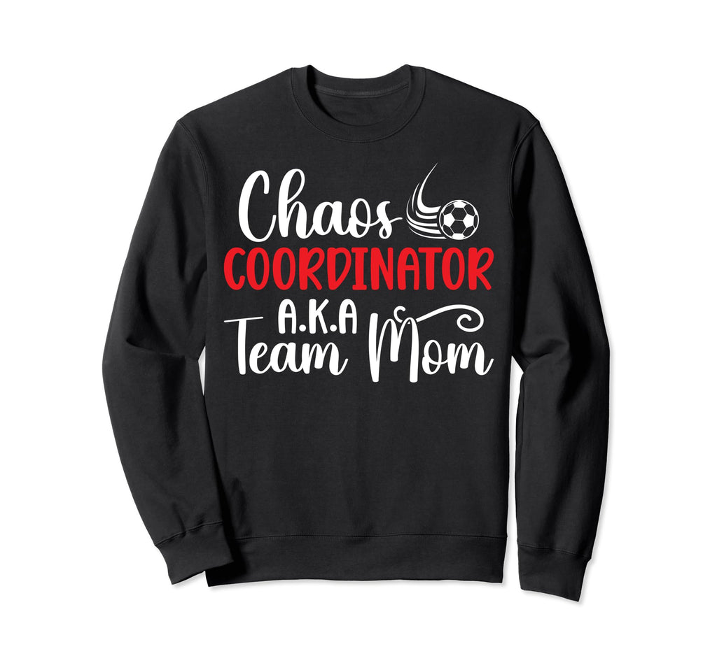 Chaos Coordinator Soccer Team Mom Sweatshirt - Trendy Graphic Unisex - T-Shirt, Sweatshirt, Hoodie