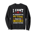 Daughter Has Futsal Practice Funny Sweatshirt - Custom Art Print Men Women - T-Shirt, Sweatshirt, Hoodie