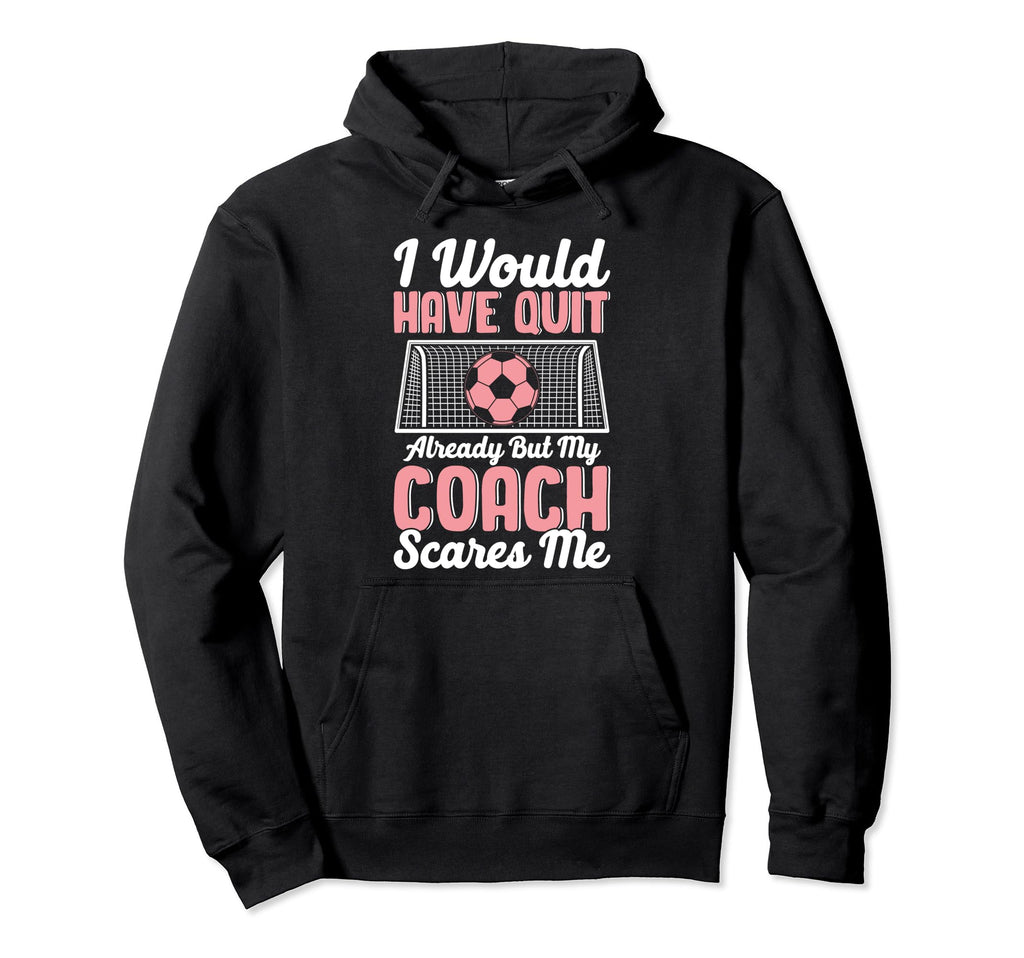 I Would Have Quit Alredy Football Hoodie - Streetwear Style Unisex - T-Shirt, Sweatshirt, Hoodie
