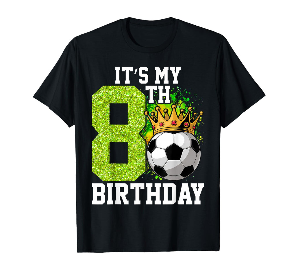Its My 8Th Birthday Soccer Ball 8 Year Old T-Shirt - Unique Graphic Unisex - T-Shirt, Sweatshirt, Hoodie