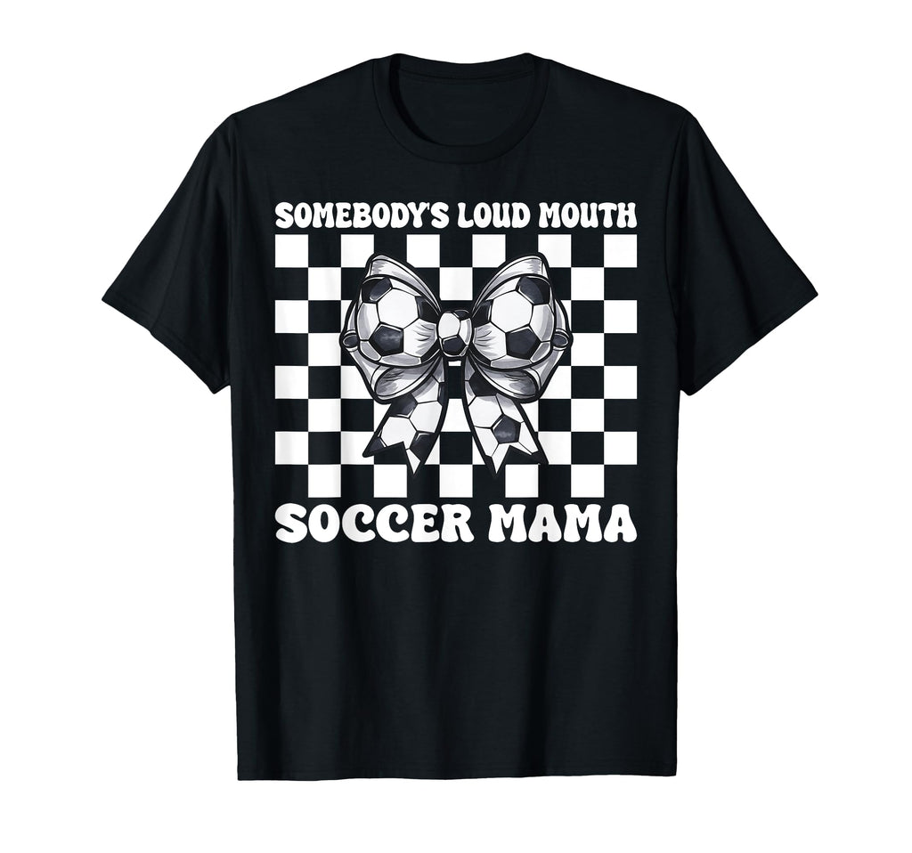Somebodys Loud Mouth Soccer Mama Soccer T-Shirt - Unique Graphic Men Women - T-Shirt, Sweatshirt, Hoodie