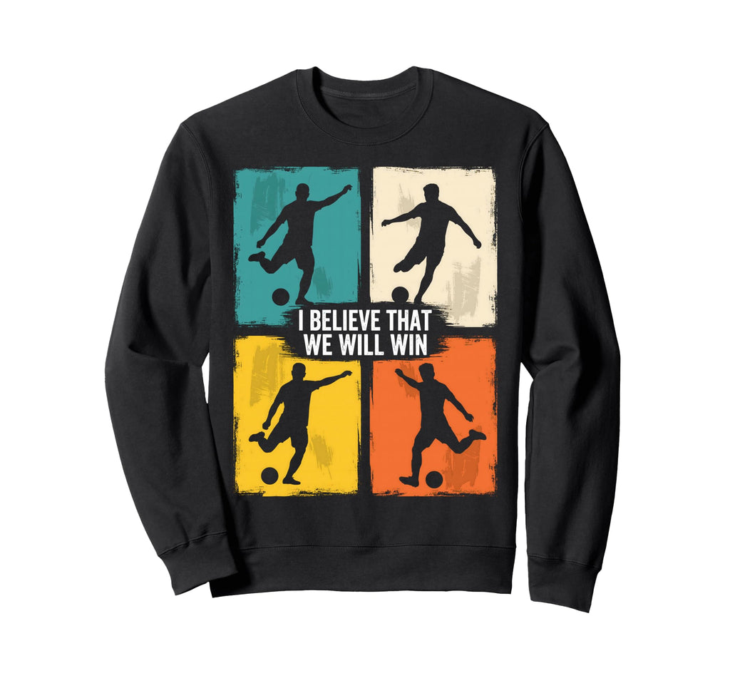 I Believe That We Will Win Sweatshirt - Casual Everyday Wear Men Women - T-Shirt, Sweatshirt, Hoodie