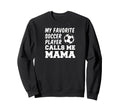 My Favorite Soccer Player Calls Me Mama Sweatshirt - Unique Graphic Unisex - T-Shirt, Sweatshirt, Hoodie