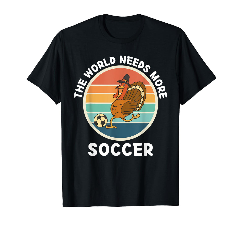 Turkey Bird World Needs More Soccer T-Shirt - Graphic Print for Adults - T-Shirt, Sweatshirt, Hoodie