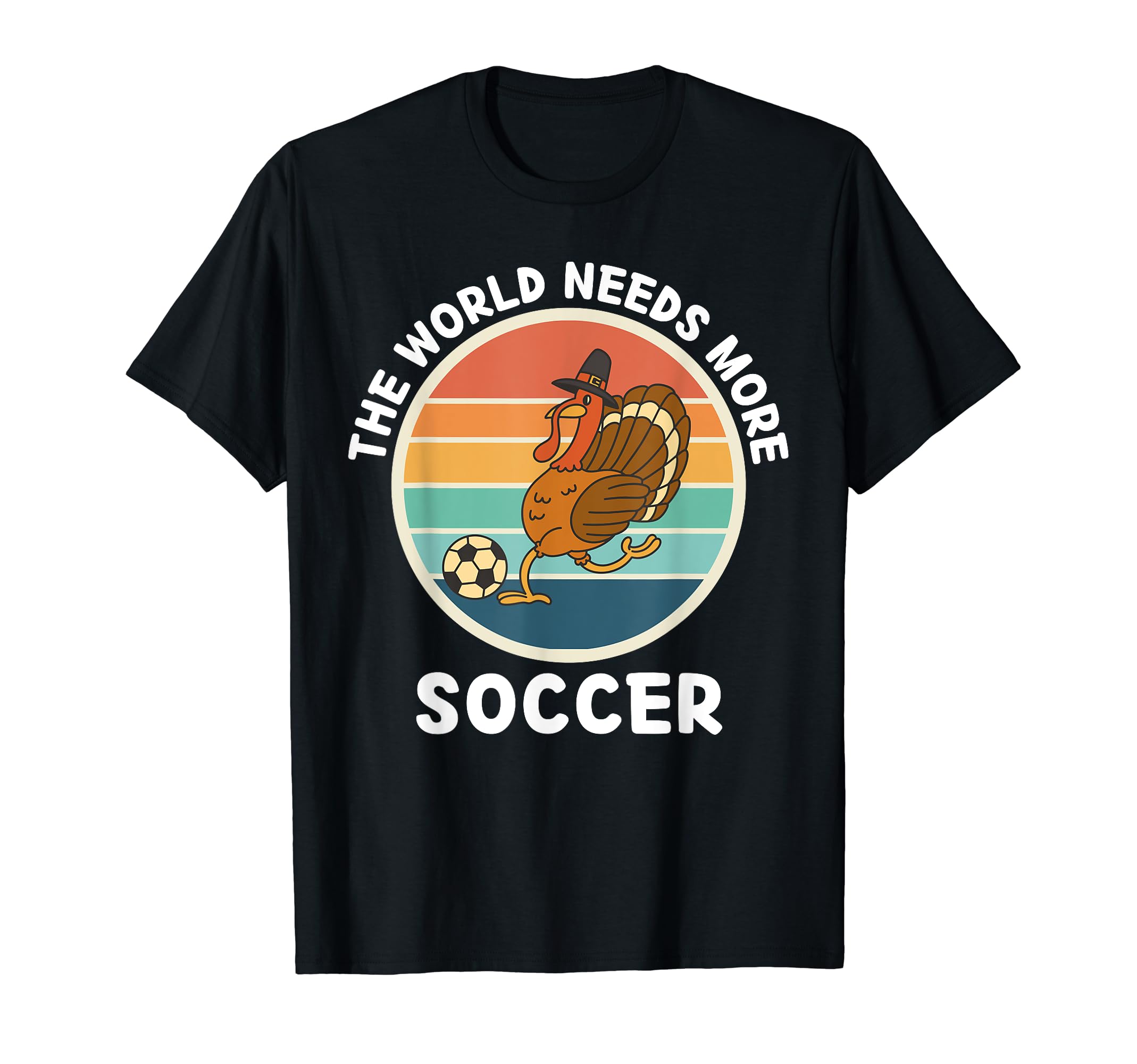 Turkey Bird World Needs More Soccer T-Shirt - Graphic Print for Adults - T-Shirt, Sweatshirt, Hoodie