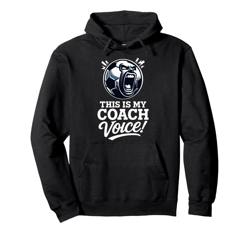 This Is My Coach Voice Funny Soccer Hoodie - Custom Art Print for Adults - T-Shirt, Sweatshirt, Hoodie