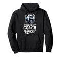 This Is My Coach Voice Funny Soccer Hoodie - Custom Art Print for Adults - T-Shirt, Sweatshirt, Hoodie