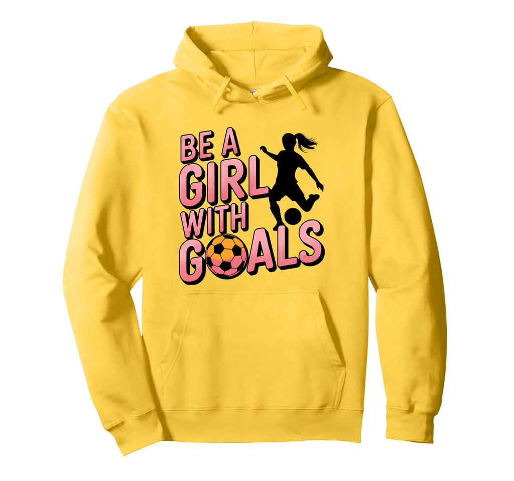 Be Goals Soccer Player Soccer Hoodie - Fun Novelty Design Men Women - T-Shirt, Sweatshirt, Hoodie