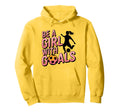 Be Goals Soccer Player Soccer Hoodie - Fun Novelty Design Unisex - T-Shirt, Sweatshirt, Hoodie
