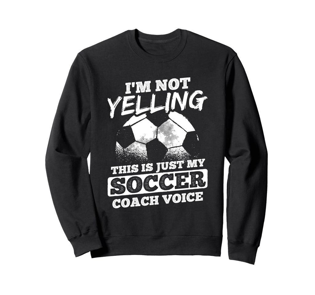 Not Yelling Coach Voice Sports Football Sweatshirt - Unique Graphic Unisex - T-Shirt, Sweatshirt, Hoodie