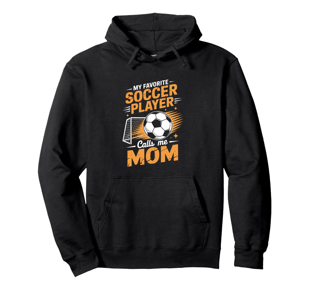 My Favorite Soccer Player Calls Me Mom Hoodie - Unique Graphic Men Women - T-Shirt, Sweatshirt, Hoodie