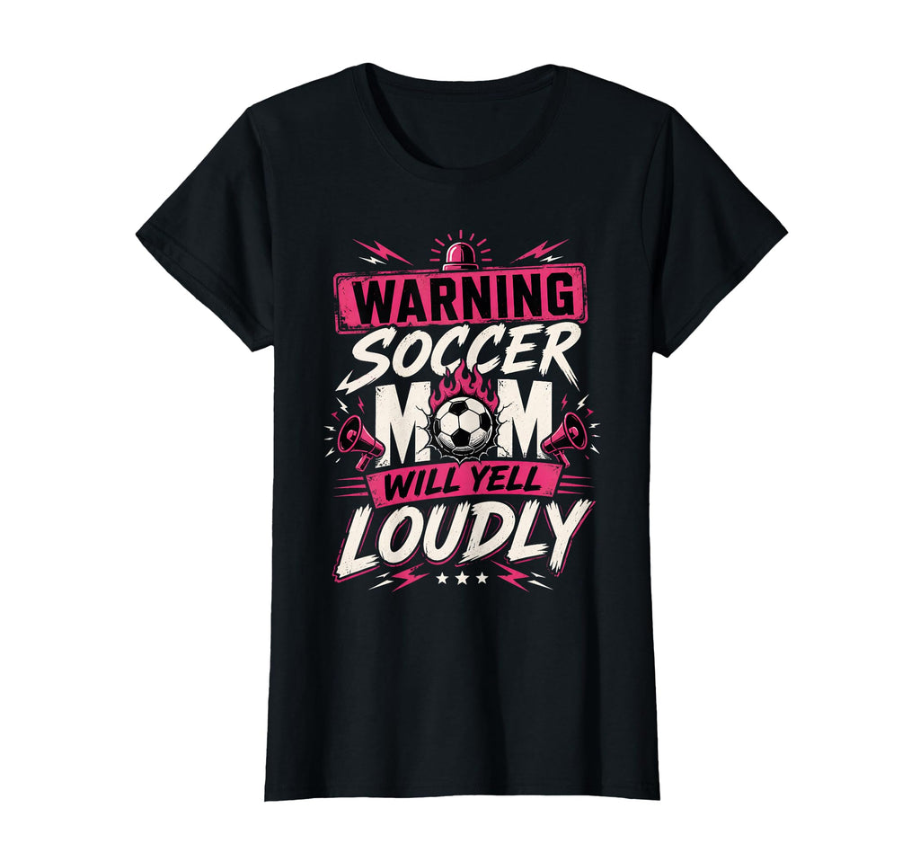Warning This Soccer Mom Will Yell Loudly T-Shirt - Trendy Graphic Unisex - T-Shirt, Sweatshirt, Hoodie