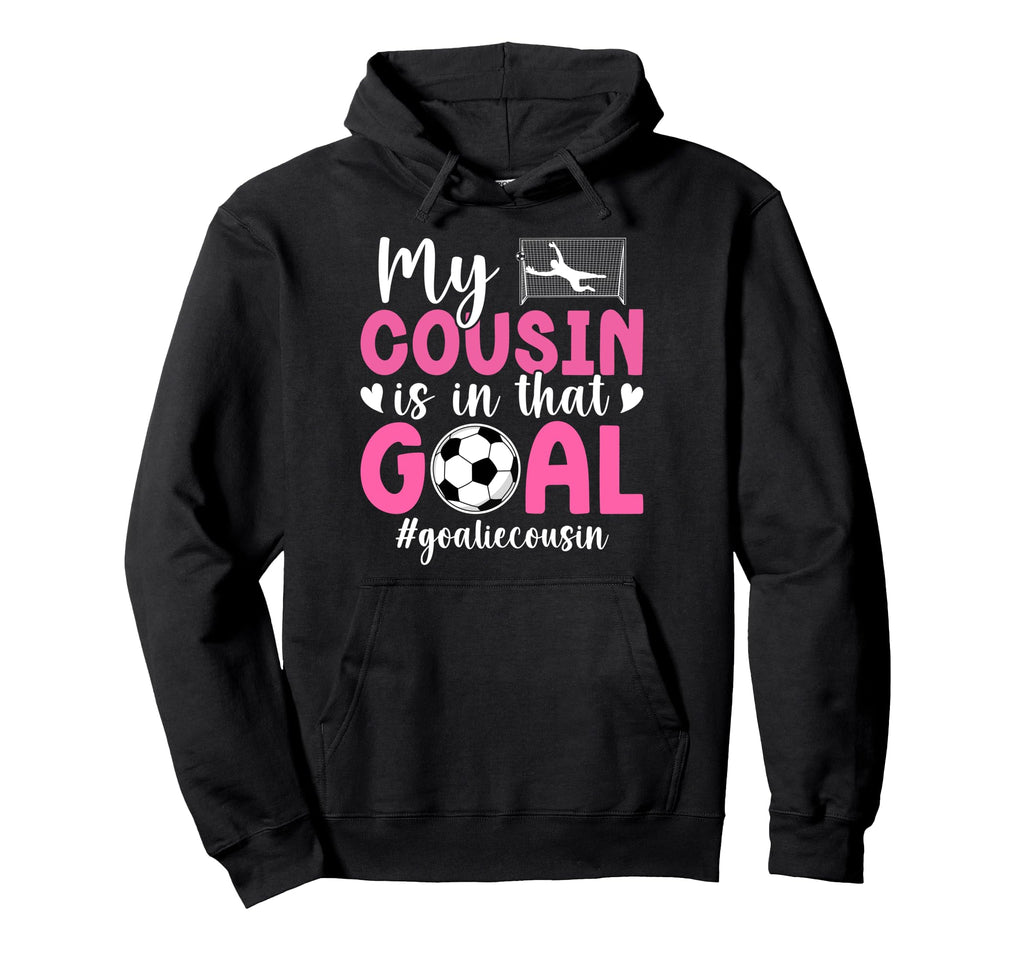 Proud Soccer Goalie Cousin Soccer Keeper Hoodie - Graphic Print for Adults - T-Shirt, Sweatshirt, Hoodie