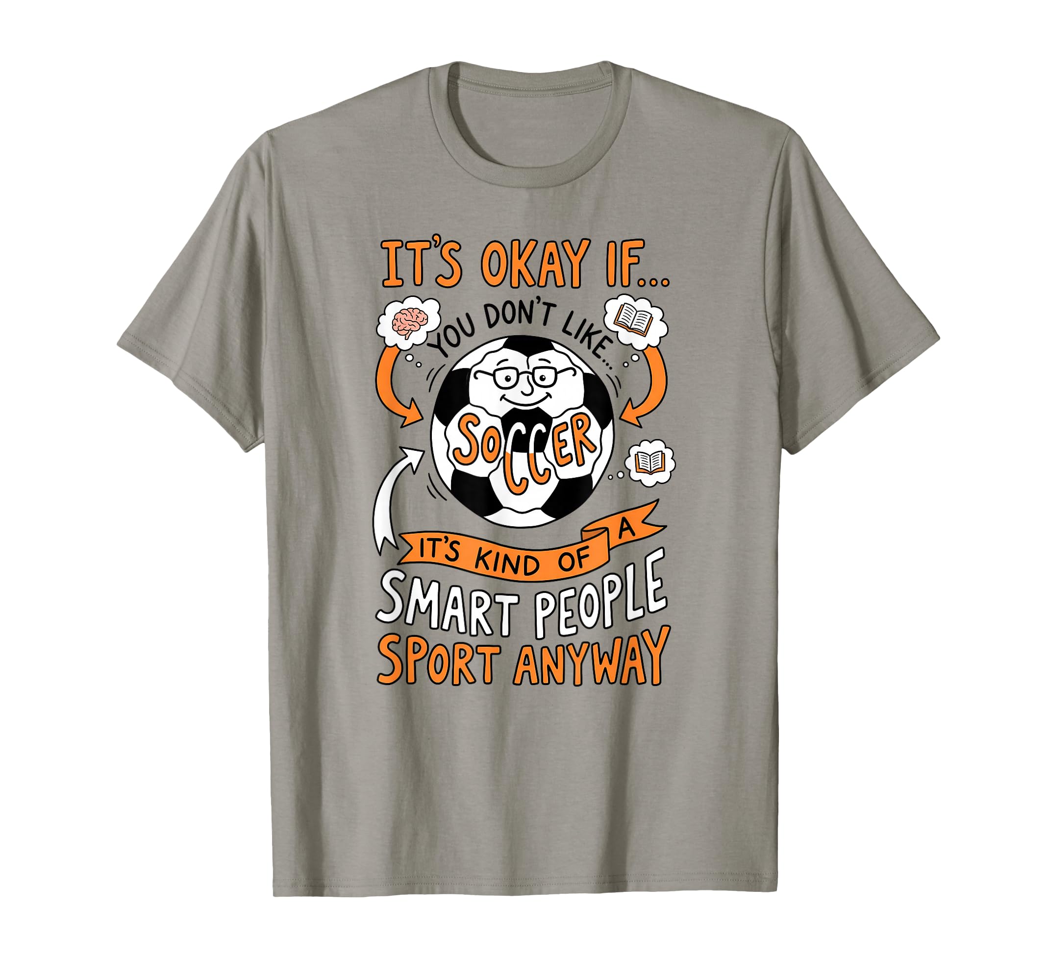 Its Okay If You Dont Like Soccer T-Shirt - Fun Novelty Design Men Women - T-Shirt, Sweatshirt, Hoodie