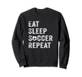 Eat Sleep Soccer Repeat Gift Soccer Sweatshirt - Custom Art Print Unisex - T-Shirt, Sweatshirt, Hoodie
